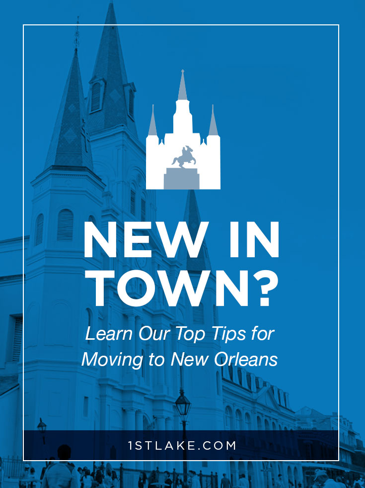 New in town? Learn 1st Lake's top tips for moving to New Orleans. Via 1stLake.com